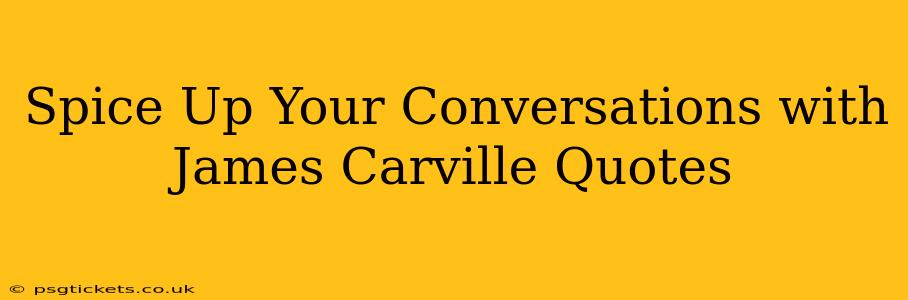 Spice Up Your Conversations with James Carville Quotes