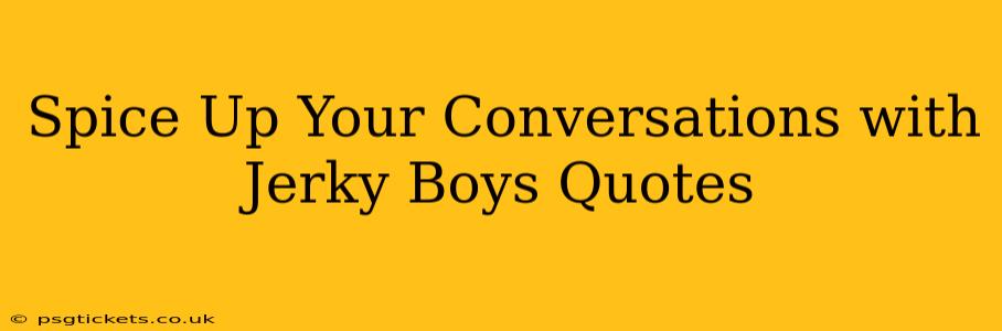 Spice Up Your Conversations with Jerky Boys Quotes
