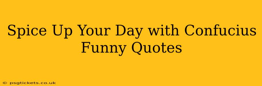 Spice Up Your Day with Confucius Funny Quotes