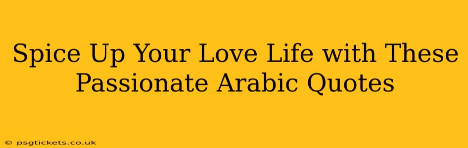 Spice Up Your Love Life with These Passionate Arabic Quotes