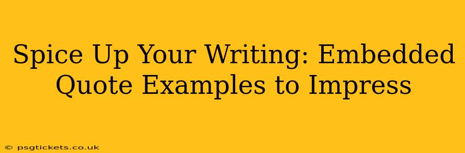 Spice Up Your Writing: Embedded Quote Examples to Impress