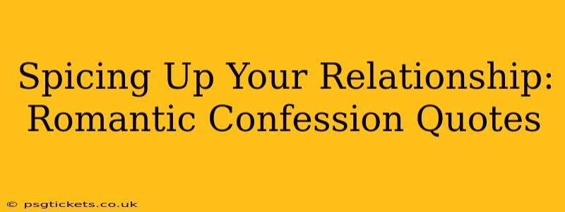 Spicing Up Your Relationship: Romantic Confession Quotes