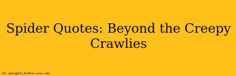 Spider Quotes: Beyond the Creepy Crawlies