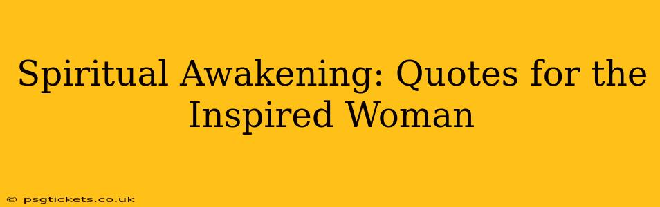 Spiritual Awakening: Quotes for the Inspired Woman