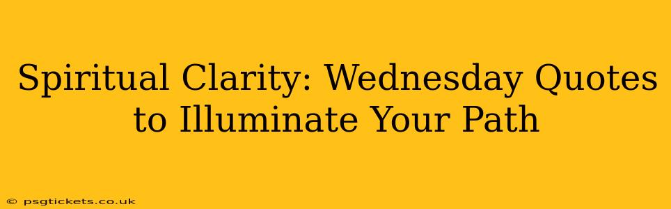 Spiritual Clarity: Wednesday Quotes to Illuminate Your Path