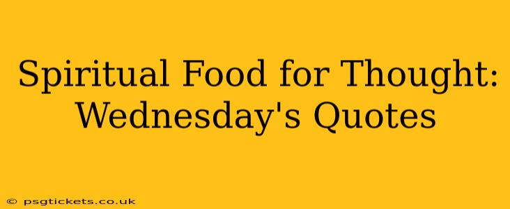 Spiritual Food for Thought: Wednesday's Quotes