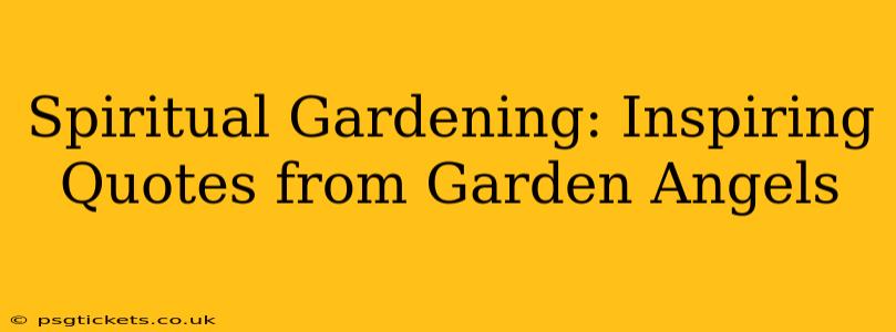 Spiritual Gardening: Inspiring Quotes from Garden Angels