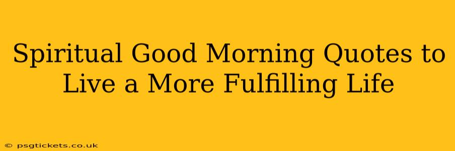 Spiritual Good Morning Quotes to Live a More Fulfilling Life