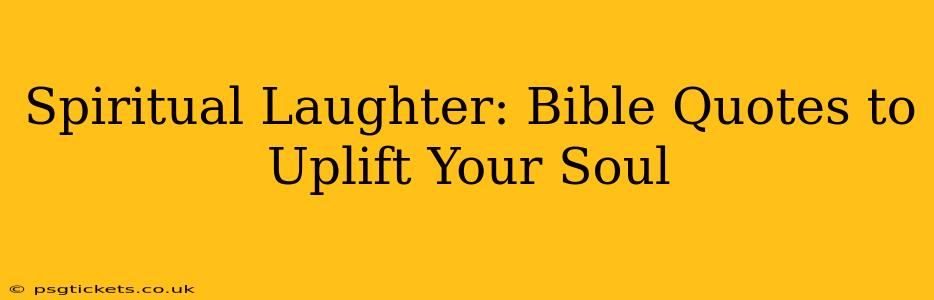 Spiritual Laughter: Bible Quotes to Uplift Your Soul