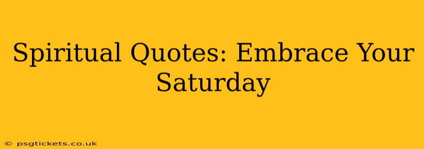 Spiritual Quotes: Embrace Your Saturday