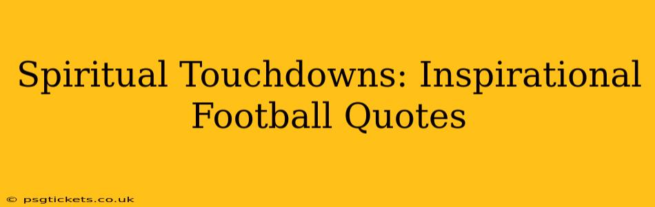 Spiritual Touchdowns: Inspirational Football Quotes