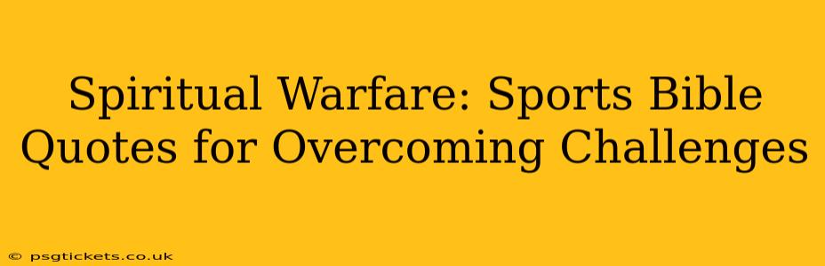 Spiritual Warfare: Sports Bible Quotes for Overcoming Challenges