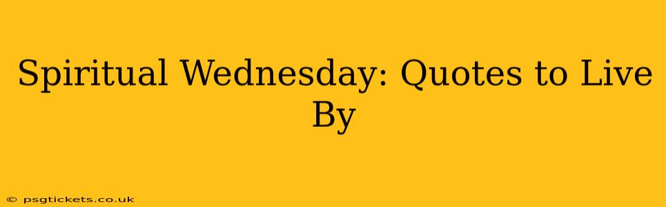 Spiritual Wednesday: Quotes to Live By