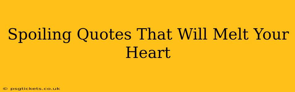 Spoiling Quotes That Will Melt Your Heart