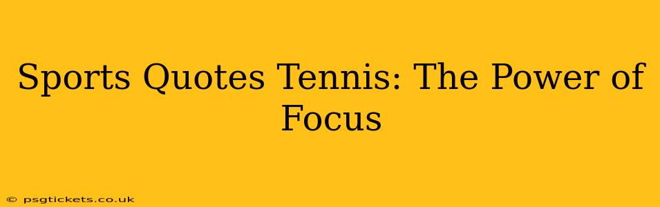 Sports Quotes Tennis: The Power of Focus