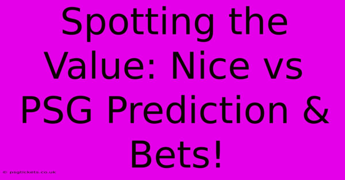 Spotting The Value: Nice Vs PSG Prediction & Bets!