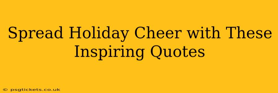 Spread Holiday Cheer with These Inspiring Quotes