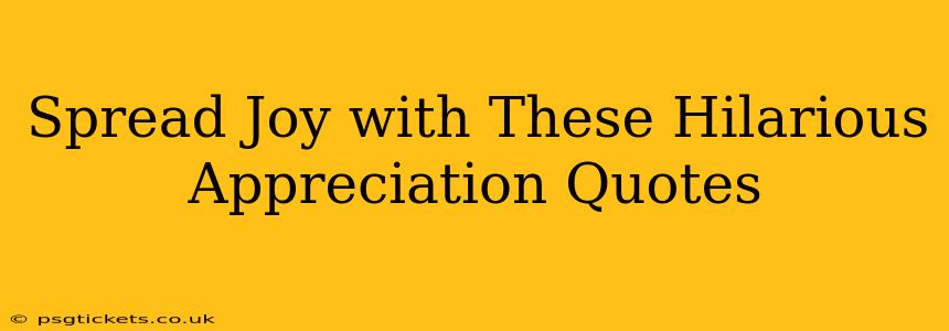 Spread Joy with These Hilarious Appreciation Quotes