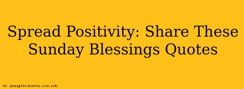 Spread Positivity: Share These Sunday Blessings Quotes