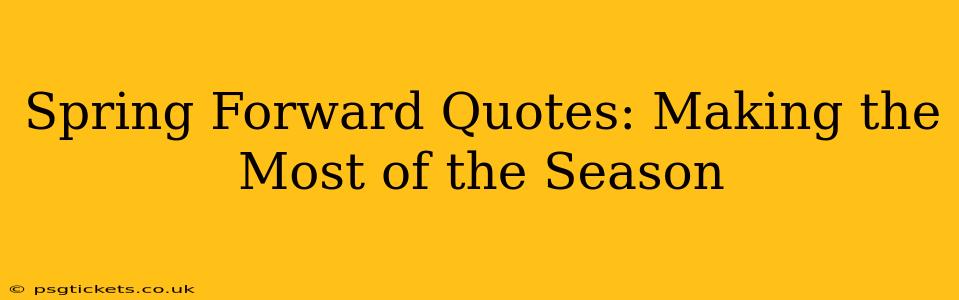 Spring Forward Quotes: Making the Most of the Season