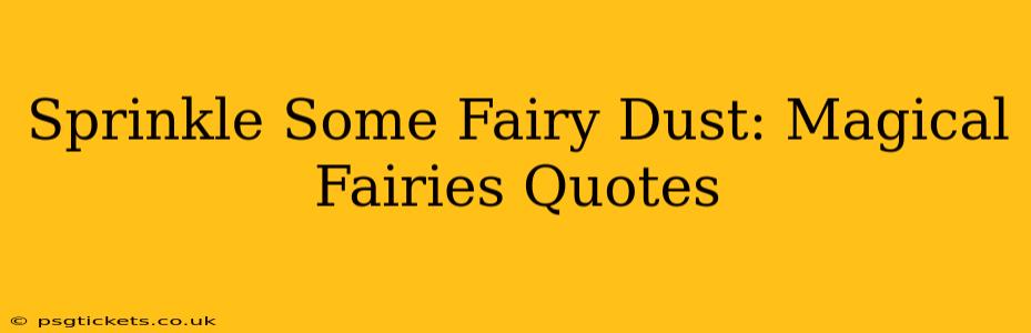 Sprinkle Some Fairy Dust: Magical Fairies Quotes