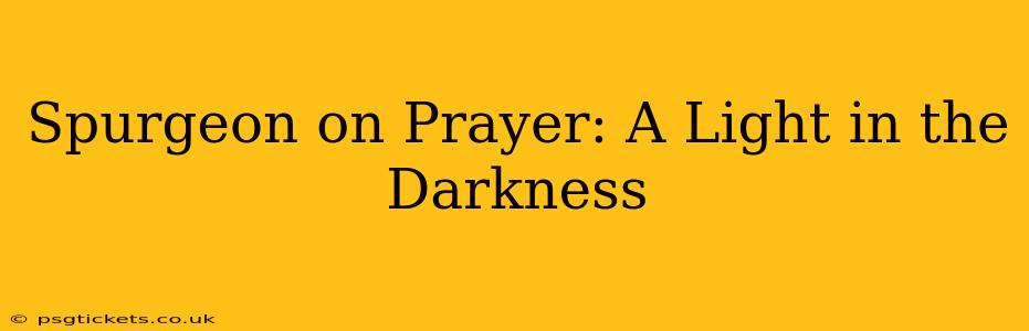 Spurgeon on Prayer: A Light in the Darkness