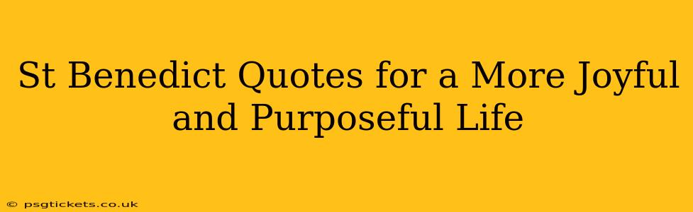 St Benedict Quotes for a More Joyful and Purposeful Life