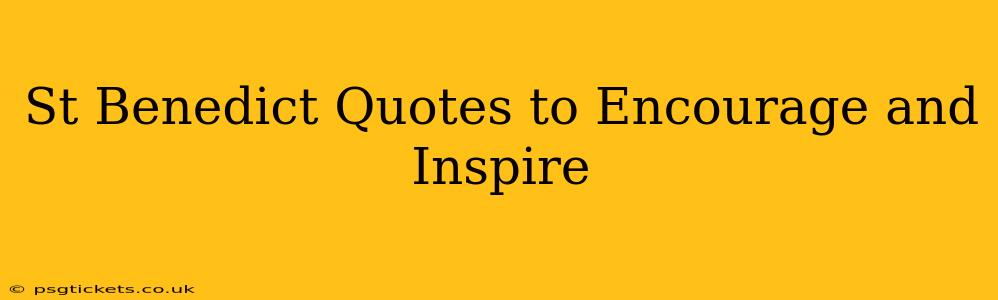 St Benedict Quotes to Encourage and Inspire