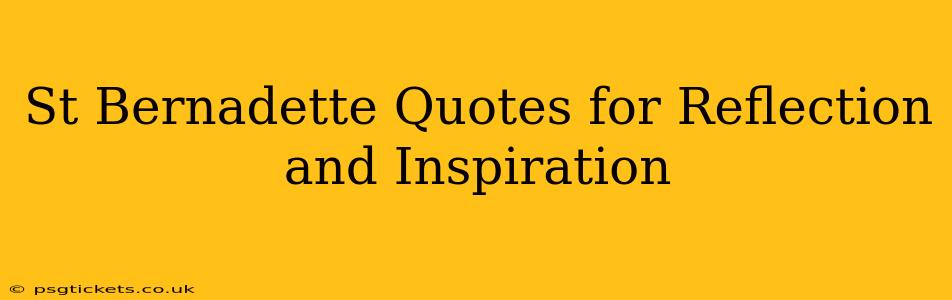 St Bernadette Quotes for Reflection and Inspiration