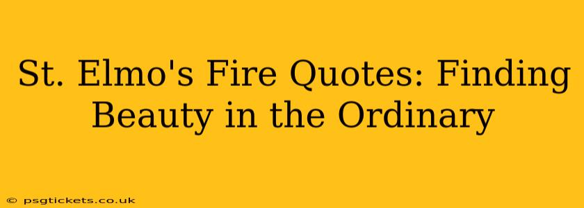 St. Elmo's Fire Quotes: Finding Beauty in the Ordinary