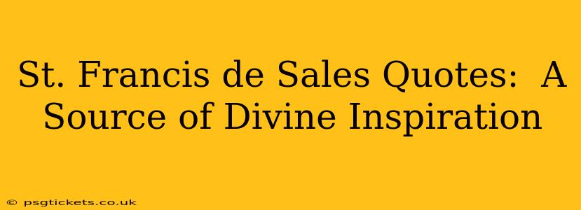 St. Francis de Sales Quotes:  A Source of Divine Inspiration