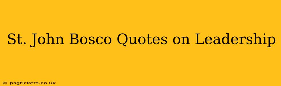 St. John Bosco Quotes on Leadership