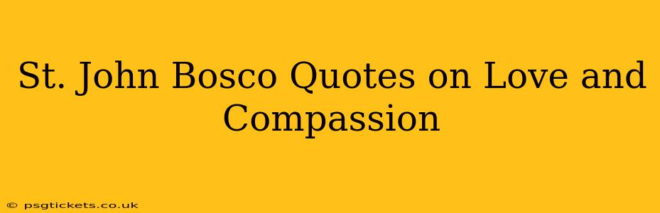 St. John Bosco Quotes on Love and Compassion