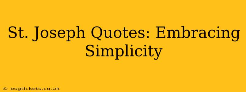 St. Joseph Quotes: Embracing Simplicity