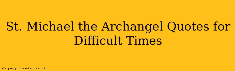 St. Michael the Archangel Quotes for Difficult Times