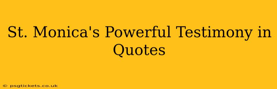 St. Monica's Powerful Testimony in Quotes