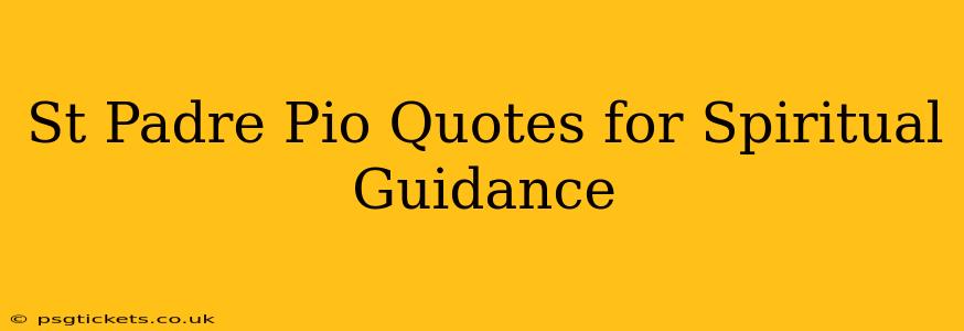 St Padre Pio Quotes for Spiritual Guidance