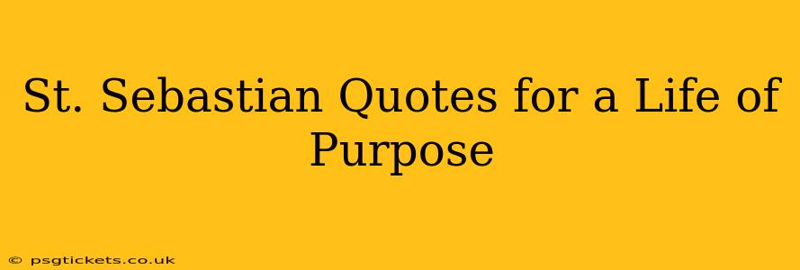St. Sebastian Quotes for a Life of Purpose