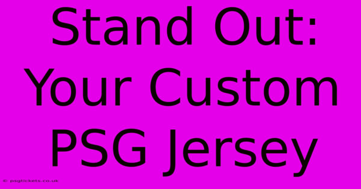 Stand Out: Your Custom PSG Jersey