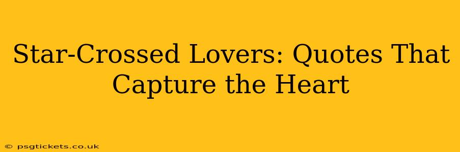 Star-Crossed Lovers: Quotes That Capture the Heart