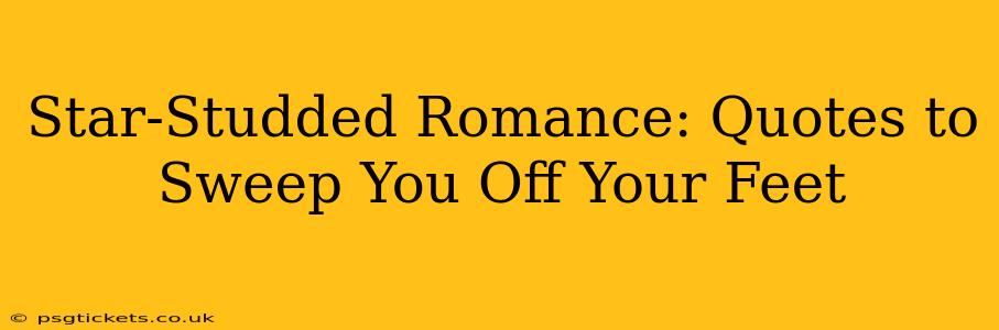 Star-Studded Romance: Quotes to Sweep You Off Your Feet