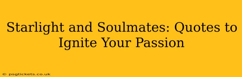 Starlight and Soulmates: Quotes to Ignite Your Passion