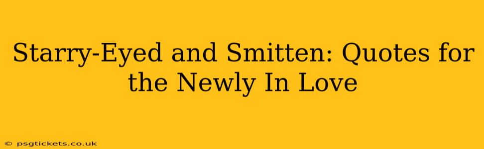 Starry-Eyed and Smitten: Quotes for the Newly In Love