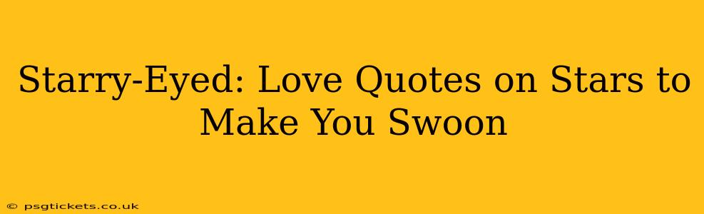 Starry-Eyed: Love Quotes on Stars to Make You Swoon