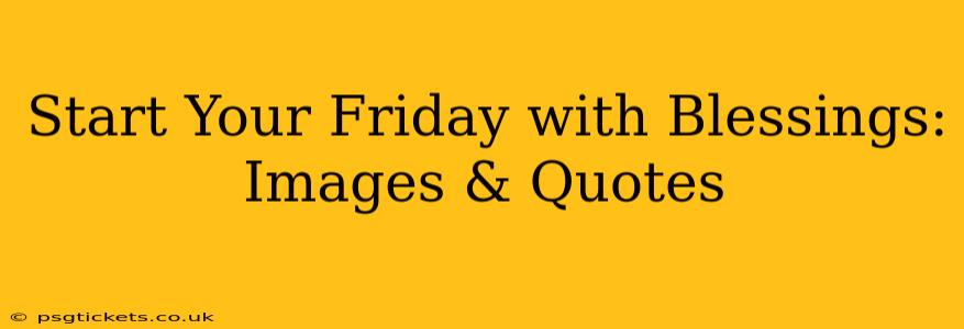 Start Your Friday with Blessings: Images & Quotes