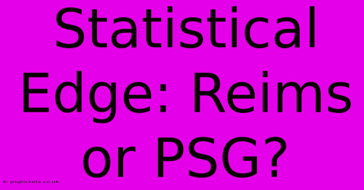 Statistical Edge: Reims Or PSG?