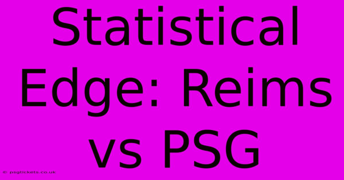 Statistical Edge: Reims Vs PSG