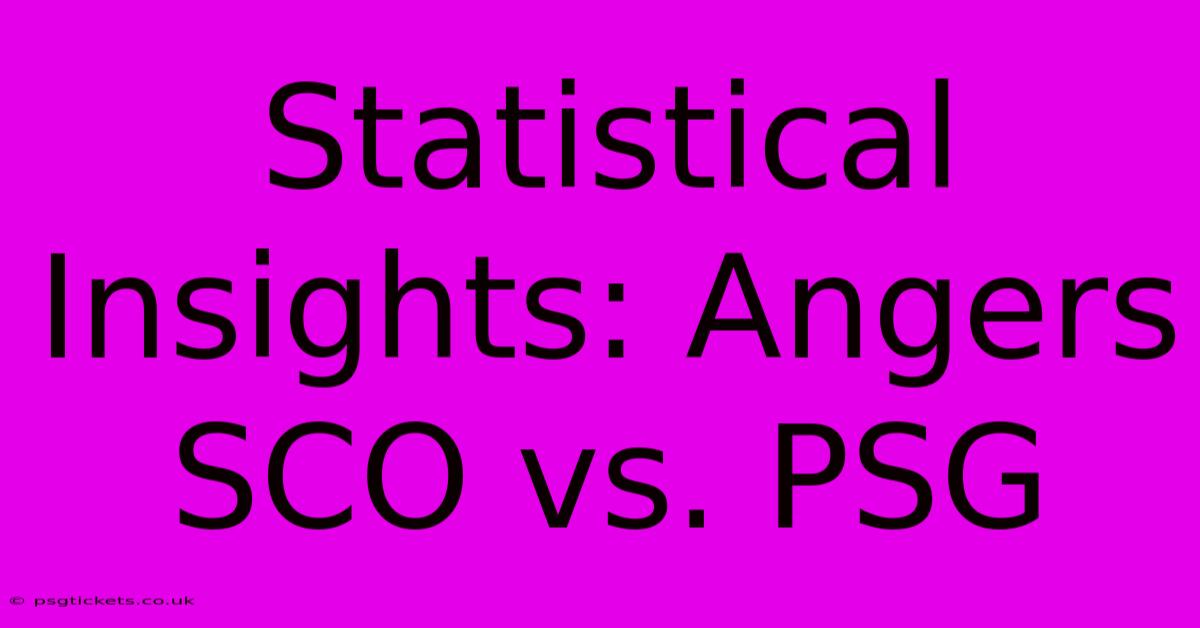 Statistical Insights: Angers SCO Vs. PSG