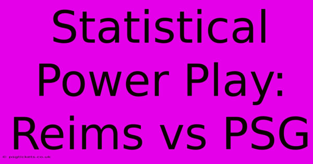 Statistical Power Play: Reims Vs PSG