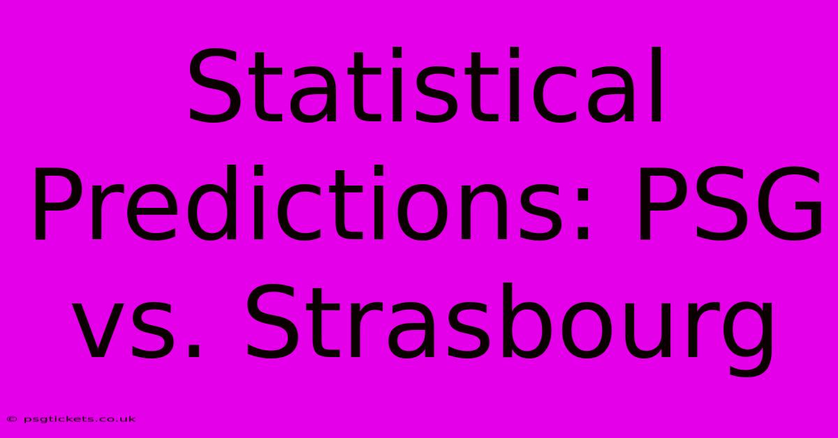 Statistical Predictions: PSG Vs. Strasbourg